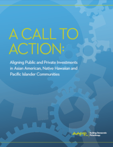 Report Cover: A Call to Action: Aligning Public and Private Investments in Asian American, Native Hawaiian and Pacific Islander Communities (2015)