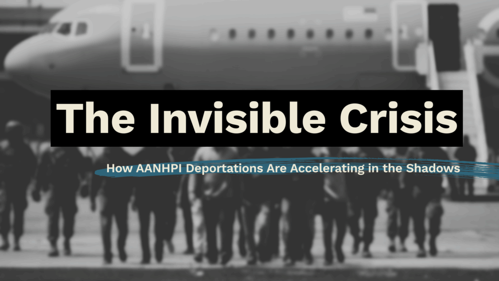 The Invisible Crisis: How AANHPI Deportations Are Accelerating in the Shadows