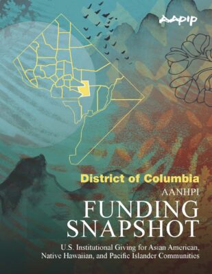 Cover page for AANHPI Funding Snapshot report focused on District of Columbia, showing U.S. institutional giving for Asian American, Native Hawaiian, and Pacific Islander communities. AAPIP logo appears in upper right. Design features DC map outline, birds in flight, and floral elements over a textured teal and coral background.