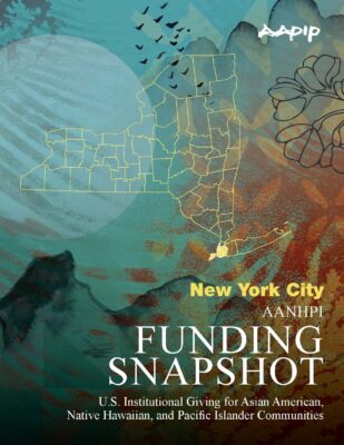 Cover page for AANHPI Funding Snapshot report focused on New York City, showing U.S. institutional giving for Asian American, Native Hawaiian, and Pacific Islander communities. AAPIP logo appears in upper right. Design features New York Statemap outline, birds in flight, and floral elements over a textured teal and coral background.