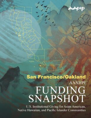 Cover page for AANHPI Funding Snapshot report focused on San Francisco/Oakland, showing U.S. institutional giving for Asian American, Native Hawaiian, and Pacific Islander communities. AAPIP logo appears in upper right. Design features California map outline, birds in flight, and floral elements over a textured teal and coral background.