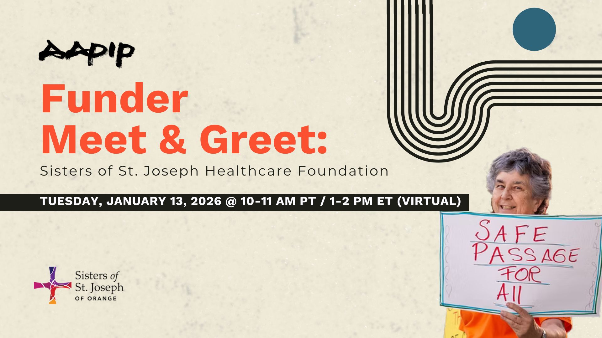 Alt text: "Funder Meet & Greet event graphic for Sisters of St. Joseph Healthcare Foundation. Event details: Tuesday, January 13, 2026 at 10-11 AM PT / 1-2 PM ET (Virtual). Features AADIP branding, geometric striped design element, and photo of an older woman holding a handwritten sign reading 'Safe Passage for All.' Sisters of St. Joseph of Orange logo appears in bottom left corner.