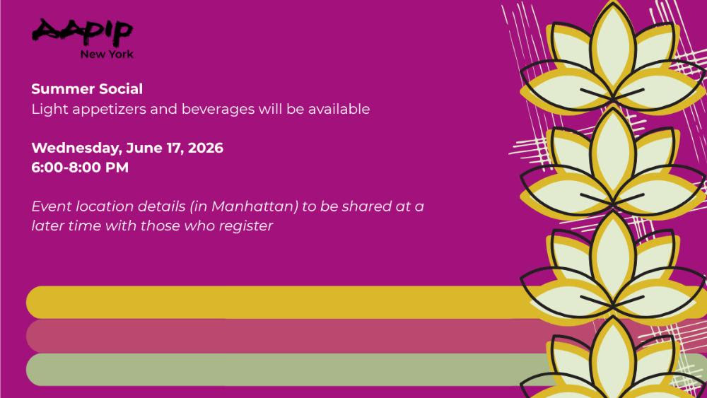 A wide-format event promotional graphic with a magenta/fuchsia background. The AAPIP logo appears in black brush-stroke lettering in the upper left, with "New York" in smaller text beneath it. On the left side, white text reads: "Summer Social" in bold, followed by "Light appetizers and beverages will be available." Below that, bold white text states the date and time: "Wednesday, June 17, 2026 / 6:00–8:00 PM." In italics: "Event location details (in Manhattan) to be shared at a later time with those who register." Along the bottom, three horizontal pill-shaped bars appear in marigold yellow, magenta-pink, and sage green. On the right side, a vertical column of four stylized lotus flower illustrations in cream, marigold, and black decorates the edge of the graphic.
