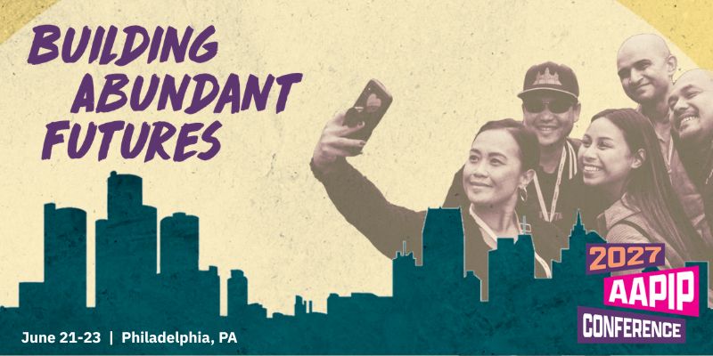 2027 AAPIP Conference promotional graphic. Theme: “Building Abundant Futures.” June 21–23, Philadelphia, PA. Features a duotone illustration of a city skyline and a group of five people taking a selfie together.