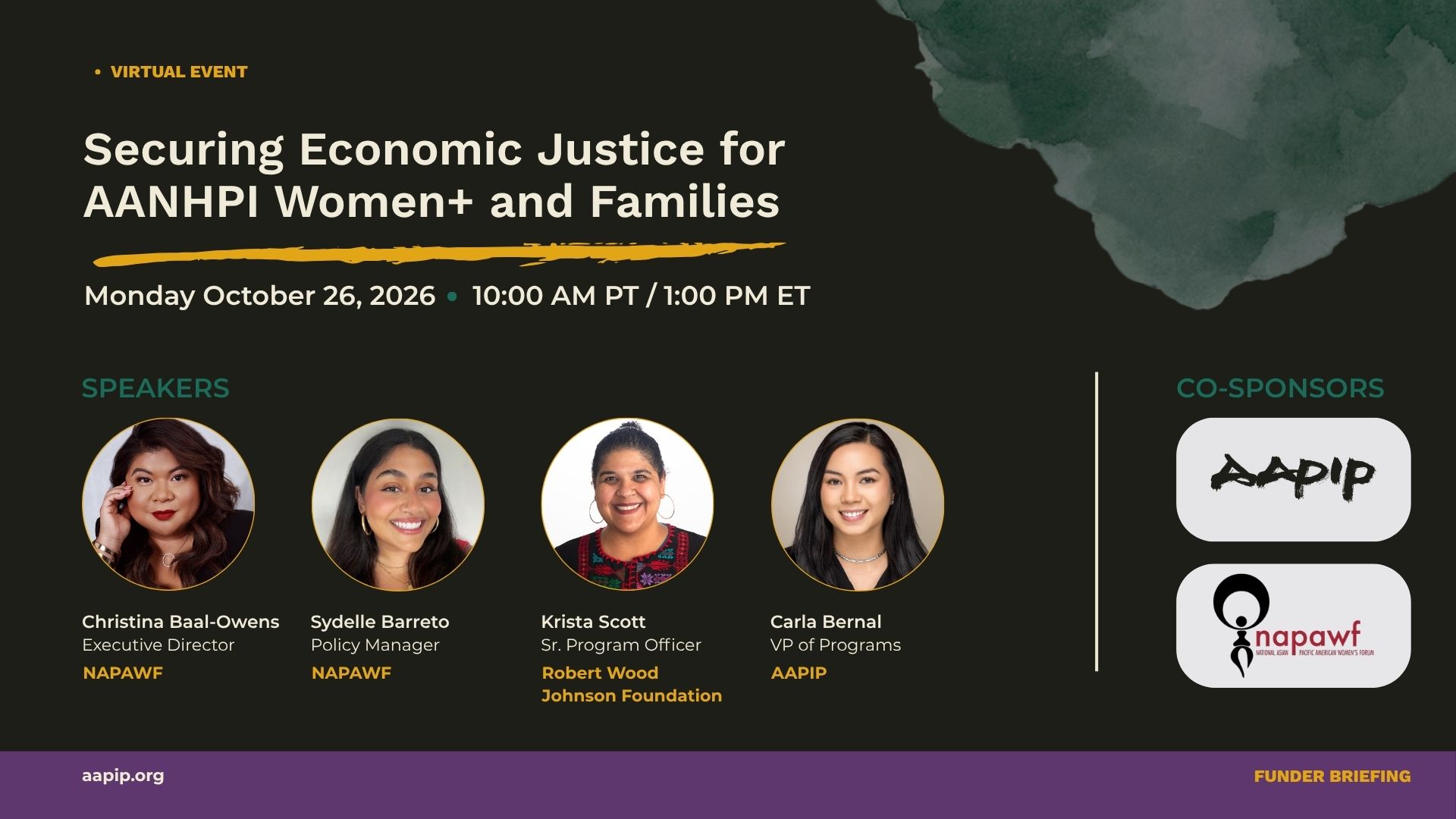 AAPIP Funder Briefing: "Securing Economic Justice for AANHPI Women+ and Families." Monday, October 26, 2026, 10:00 AM PT / 1:00 PM ET, virtual. Featuring Christina Baal-Owens and Sydelle Barreto (NAPAWF), Krista Scott (Robert Wood Johnson Foundation), and Carla Bernal (AAPIP). Co-sponsored by AAPIP and NAPAWF.